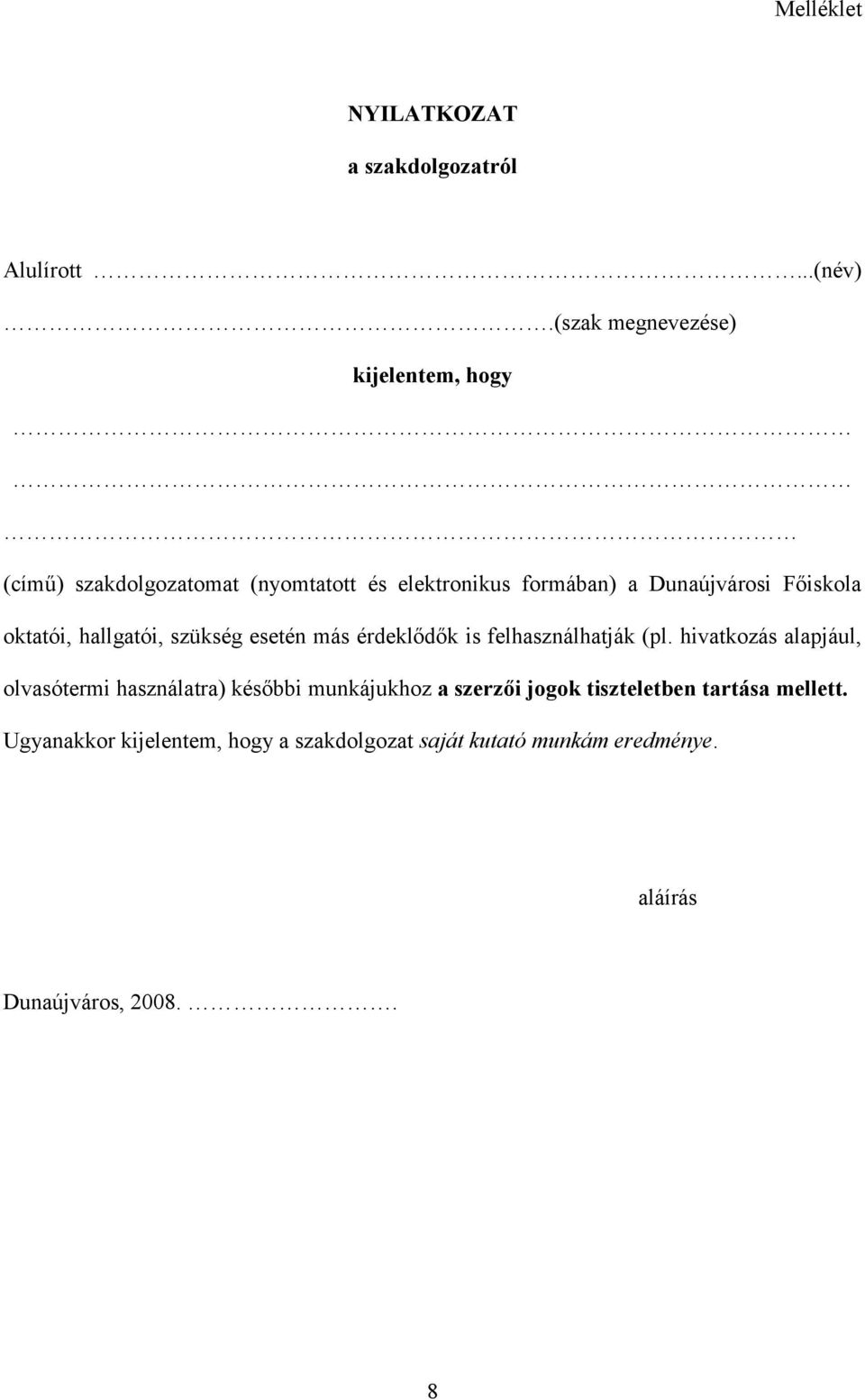 Főiskola oktatói, hallgatói, szükség esetén más érdeklődők is felhasználhatják (pl.