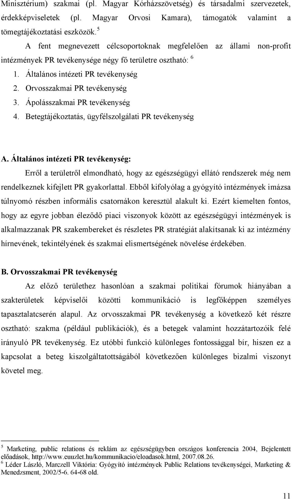 Ápolásszakmai PR tevékenység 4. Betegtájékoztatás, ügyfélszolgálati PR tevékenység A.