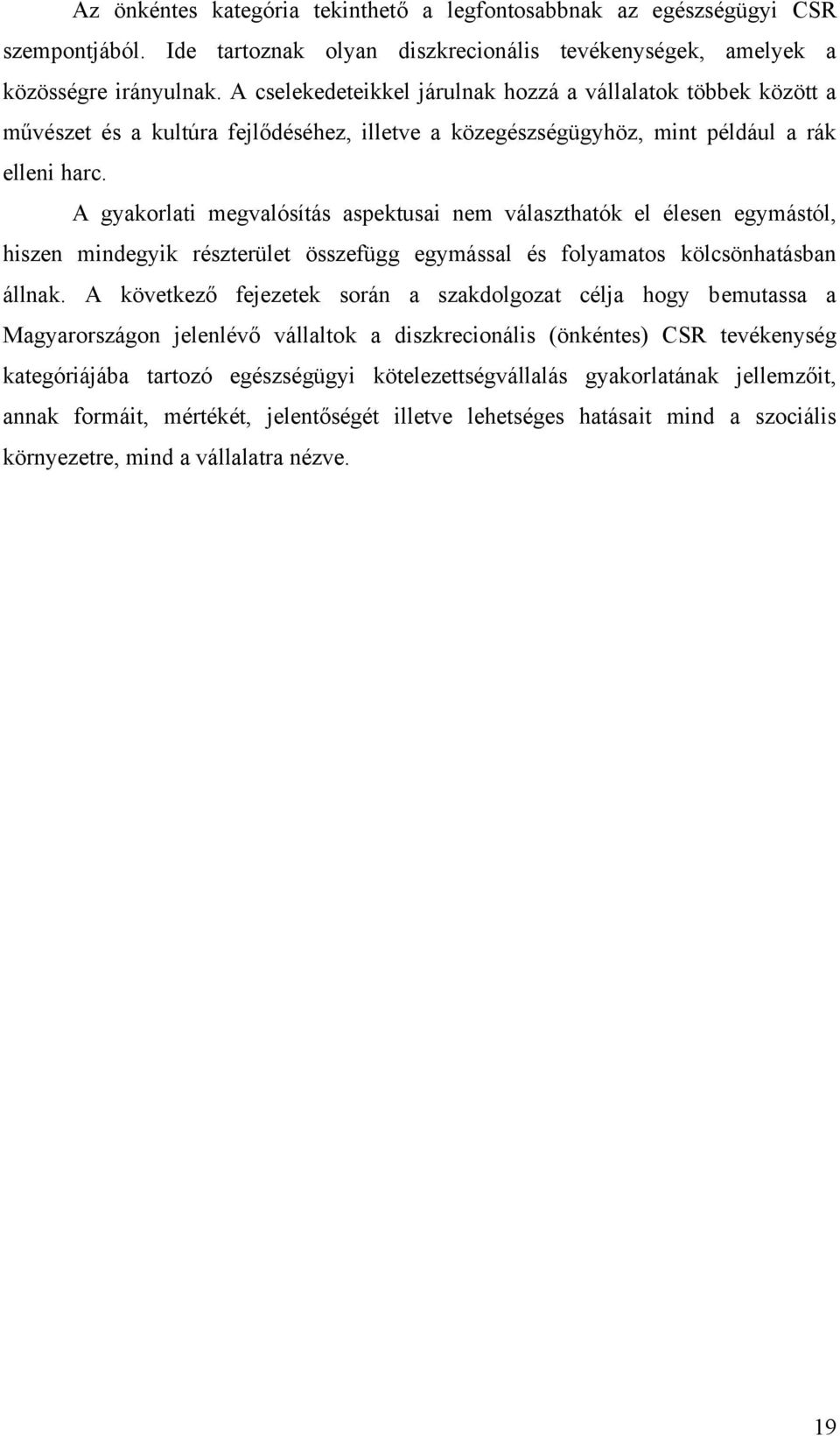 A gyakorlati megvalósítás aspektusai nem választhatók el élesen egymástól, hiszen mindegyik részterület összefügg egymással és folyamatos kölcsönhatásban állnak.