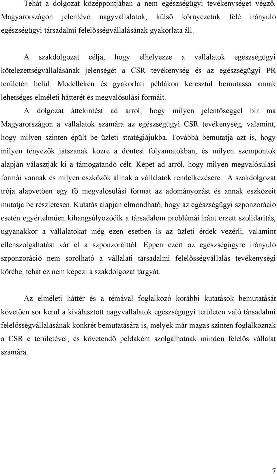 Modelleken és gyakorlati példákon keresztül bemutassa annak lehetséges elméleti hátterét és megvalósulási formáit.