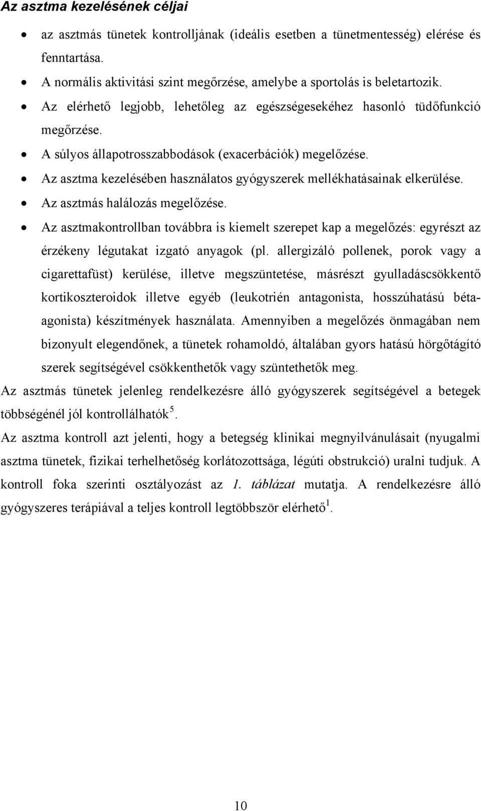 Az asztma kezelésében használatos gyógyszerek mellékhatásainak elkerülése. Az asztmás halálozás megelőzése.