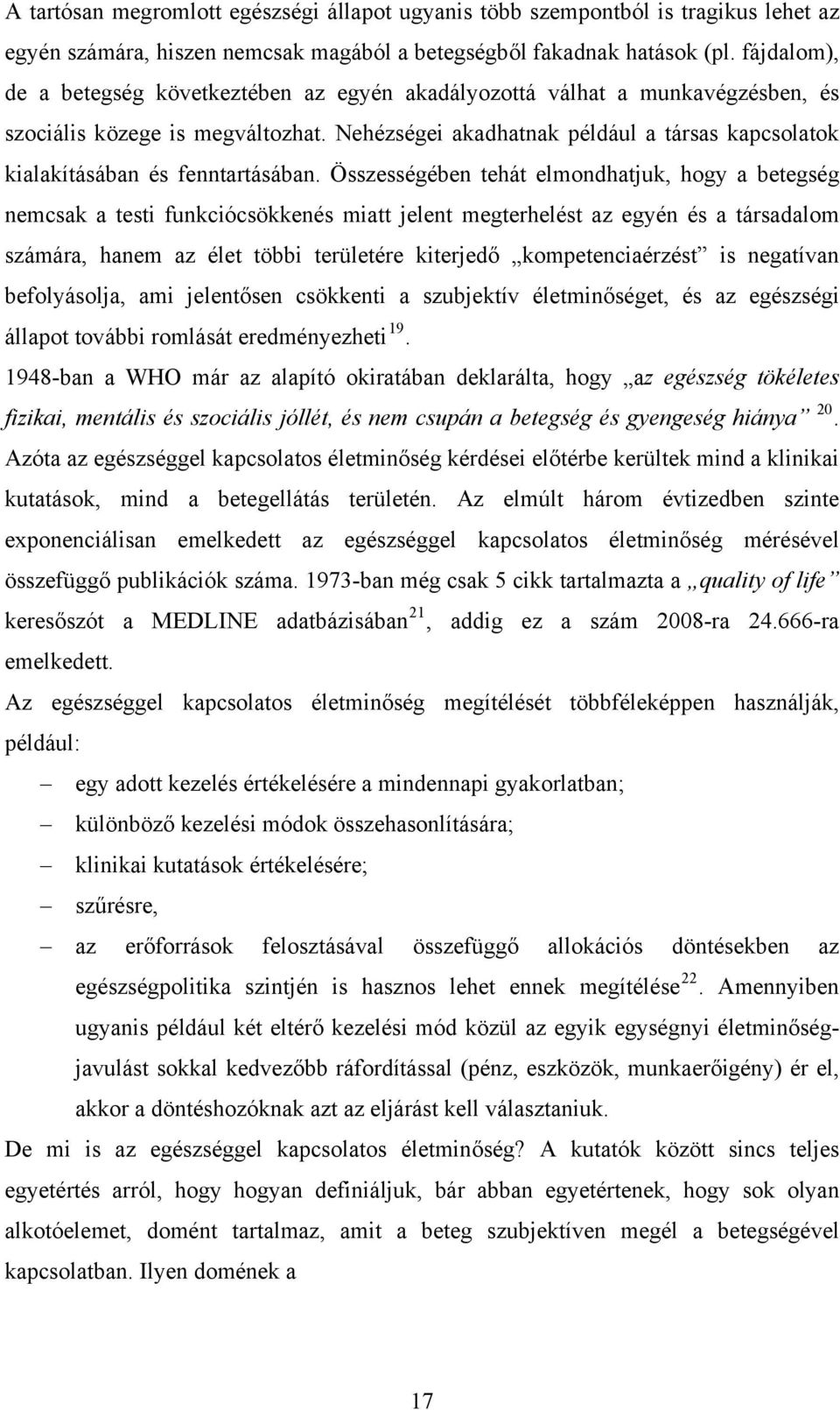 Nehézségei akadhatnak például a társas kapcsolatok kialakításában és fenntartásában.