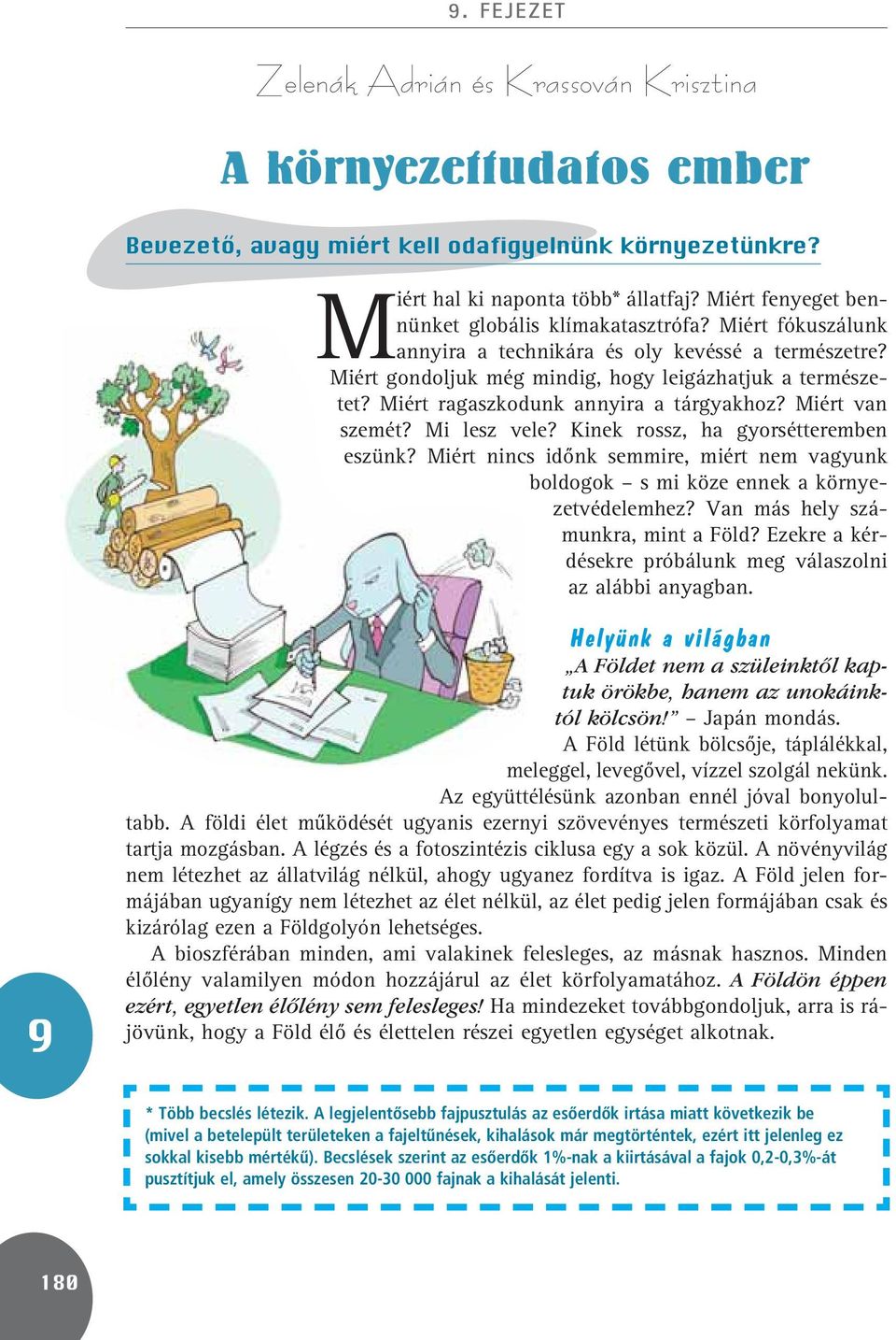 Miért ragaszkodunk annyira a tárgyakhoz? Miért van szemét? Mi lesz vele? Kinek rossz, ha gyorsétteremben eszünk?