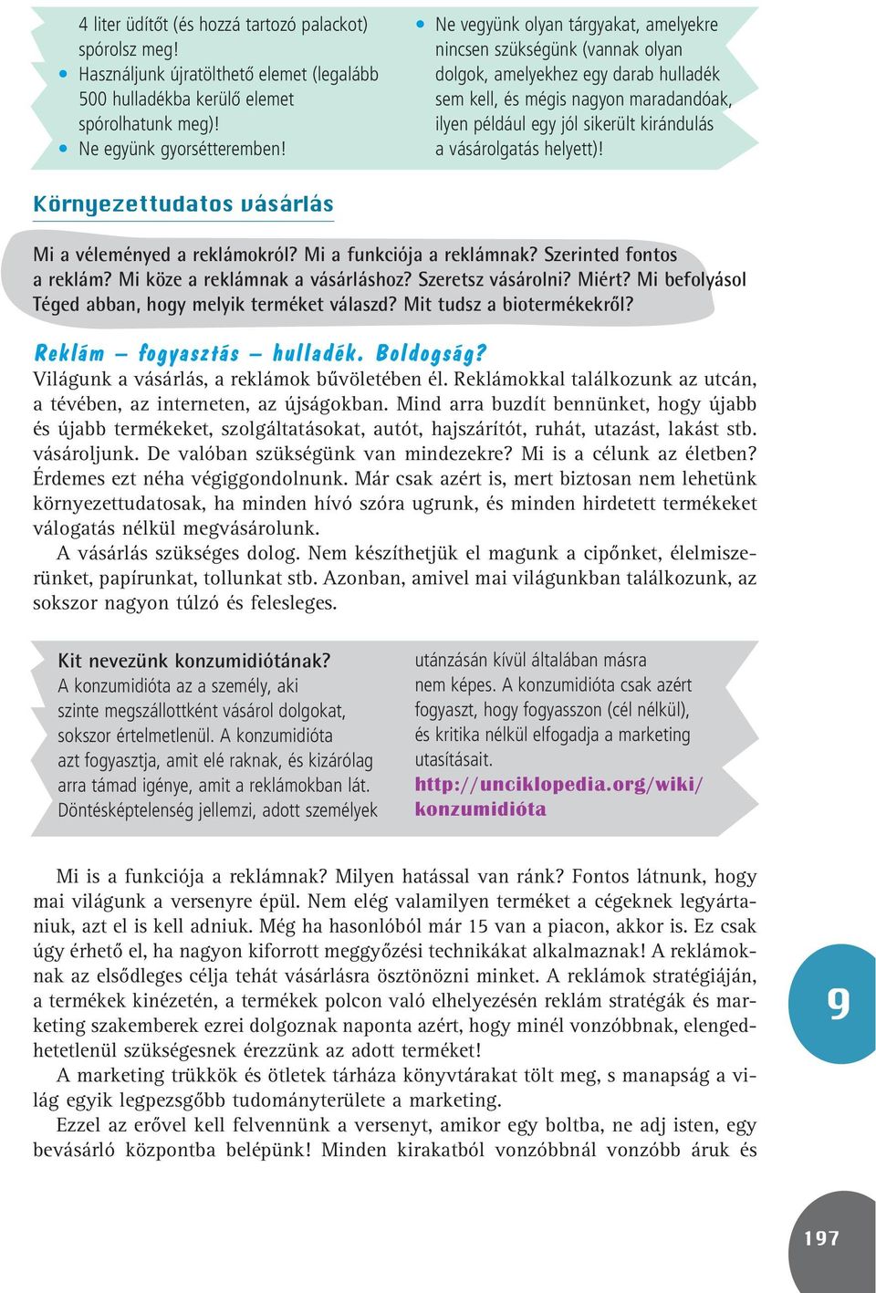 vásárolgatás helyett)! Környezettudatos vásárlás Mi a véleményed a reklámokról? Mi a funkciója a reklámnak? Szerinted fontos a reklám? Mi köze a reklámnak a vásárláshoz? Szeretsz vásárolni? Miért?
