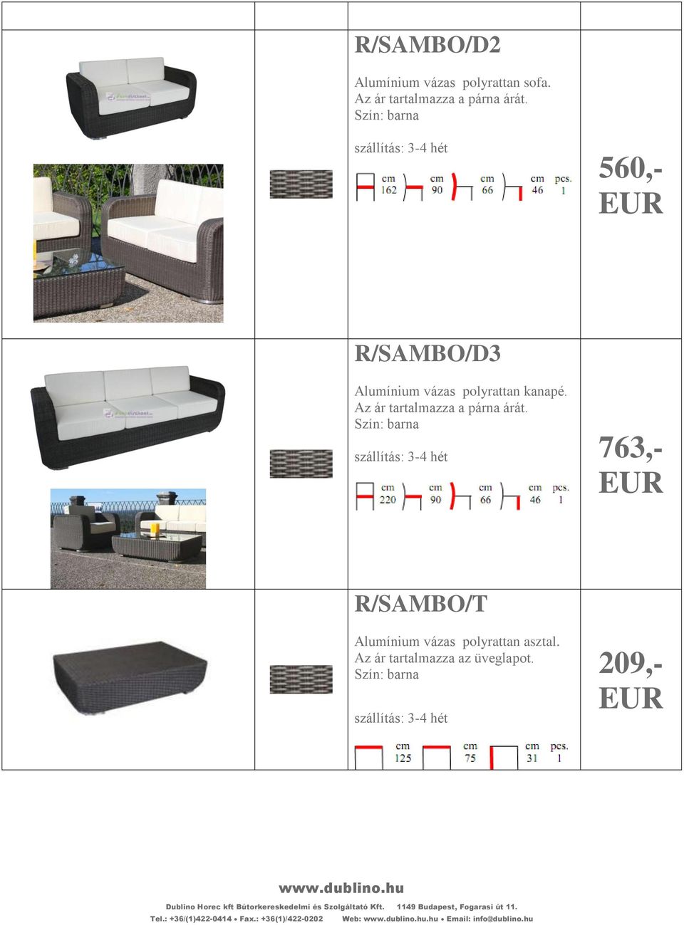 barna 763,- R/SAMBO/T Alumínium vázas polyrattan asztal.