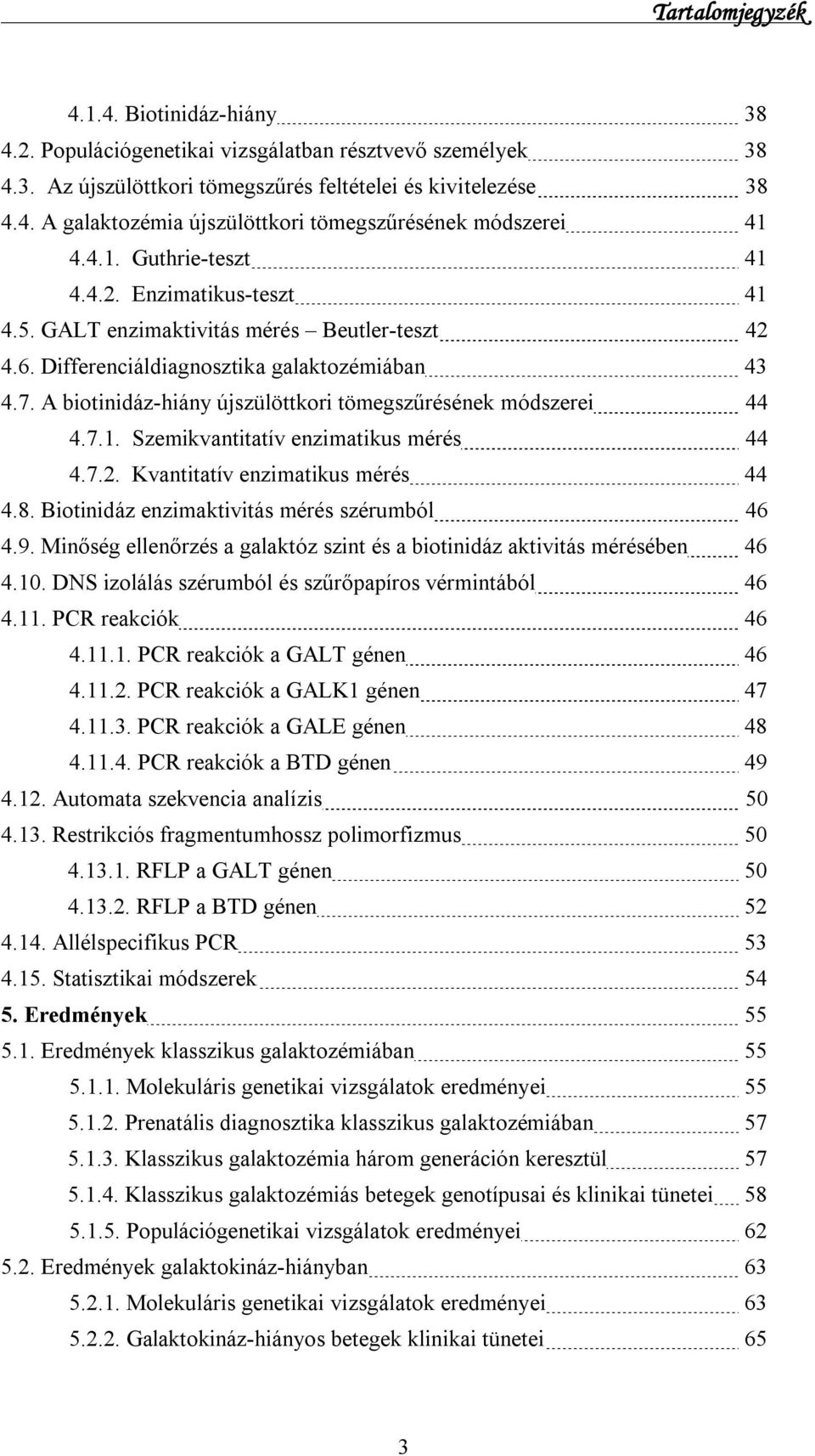 A biotinidáz-hiány újszülöttkori tömegszűrésének módszerei 44 4.7.1. Szemikvantitatív enzimatikus mérés 44 4.7.2. Kvantitatív enzimatikus mérés 44 4.8. Biotinidáz enzimaktivitás mérés szérumból 46 4.