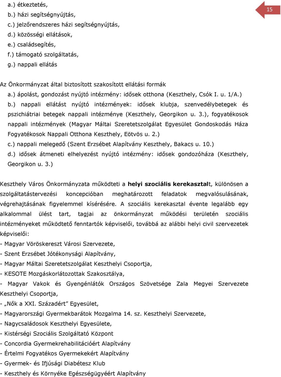 ) nappali ellátást nyújtó intézmények: idősek klubja, szenvedélybetegek és pszichiátriai betegek nappali intézménye (Keszthely, Georgikon u. 3.