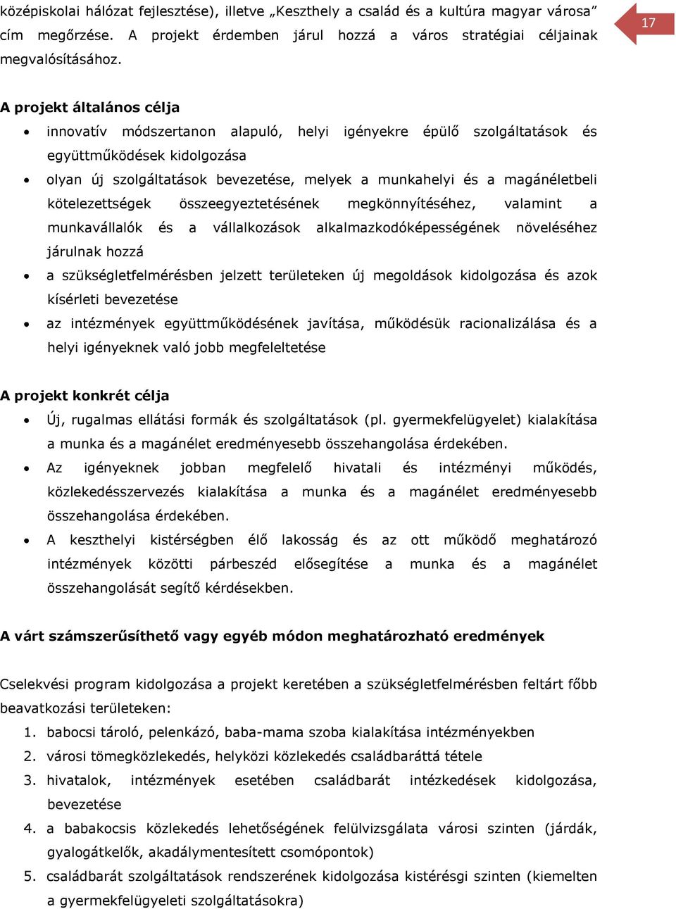 magánéletbeli kötelezettségek összeegyeztetésének megkönnyítéséhez, valamint a munkavállalók és a vállalkozások alkalmazkodóképességének növeléséhez járulnak hozzá a szükségletfelmérésben jelzett