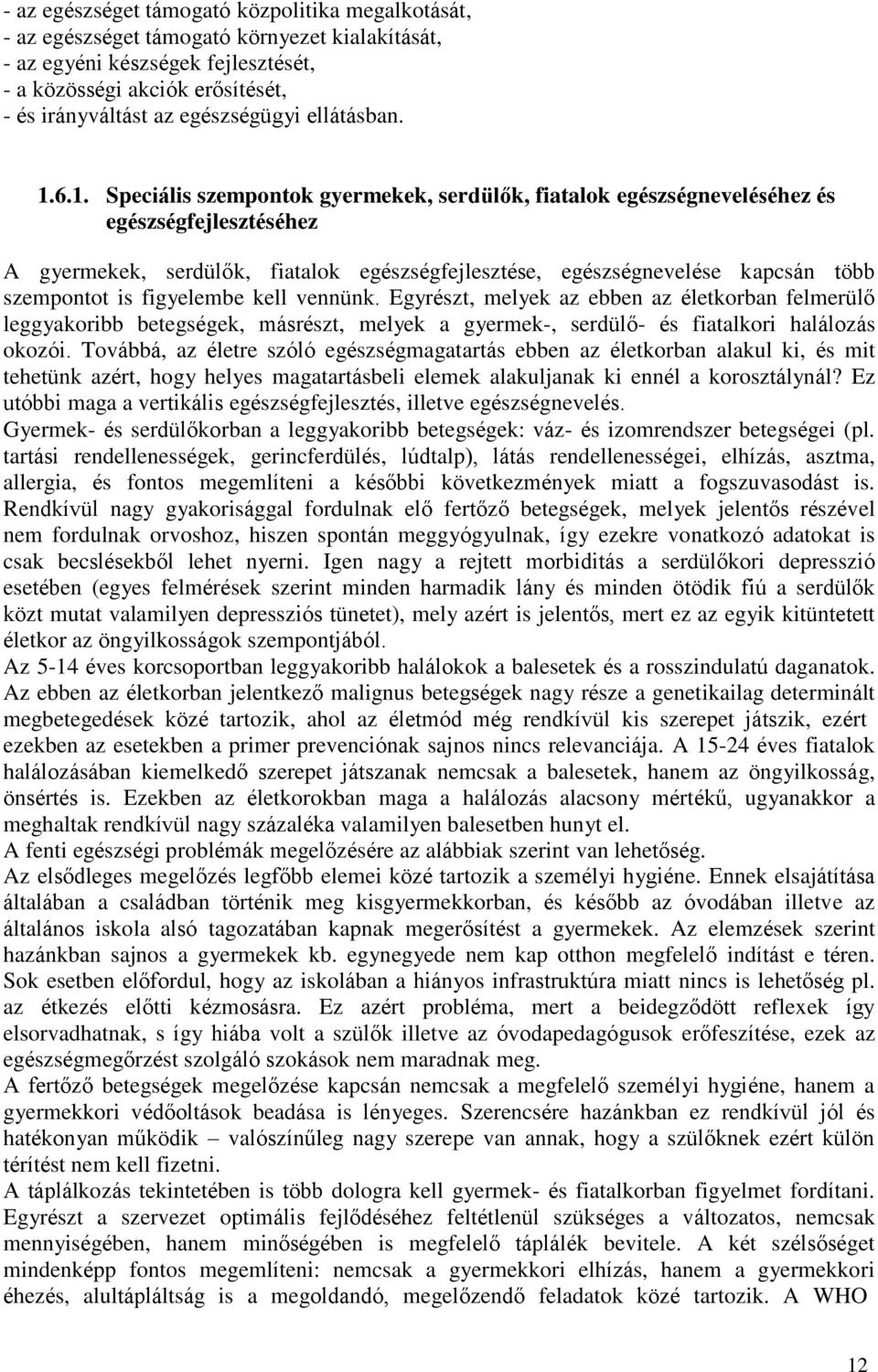 6.1. Speciális szempontok gyermekek, serdülők, fiatalok egészségneveléséhez és egészségfejlesztéséhez A gyermekek, serdülők, fiatalok egészségfejlesztése, egészségnevelése kapcsán több szempontot is