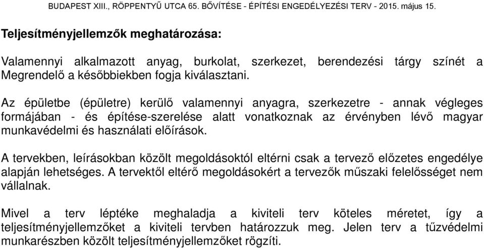 előírások. A tervekben, leírásokban közölt megoldásoktól eltérni csak a tervező előzetes engedélye alapján lehetséges.