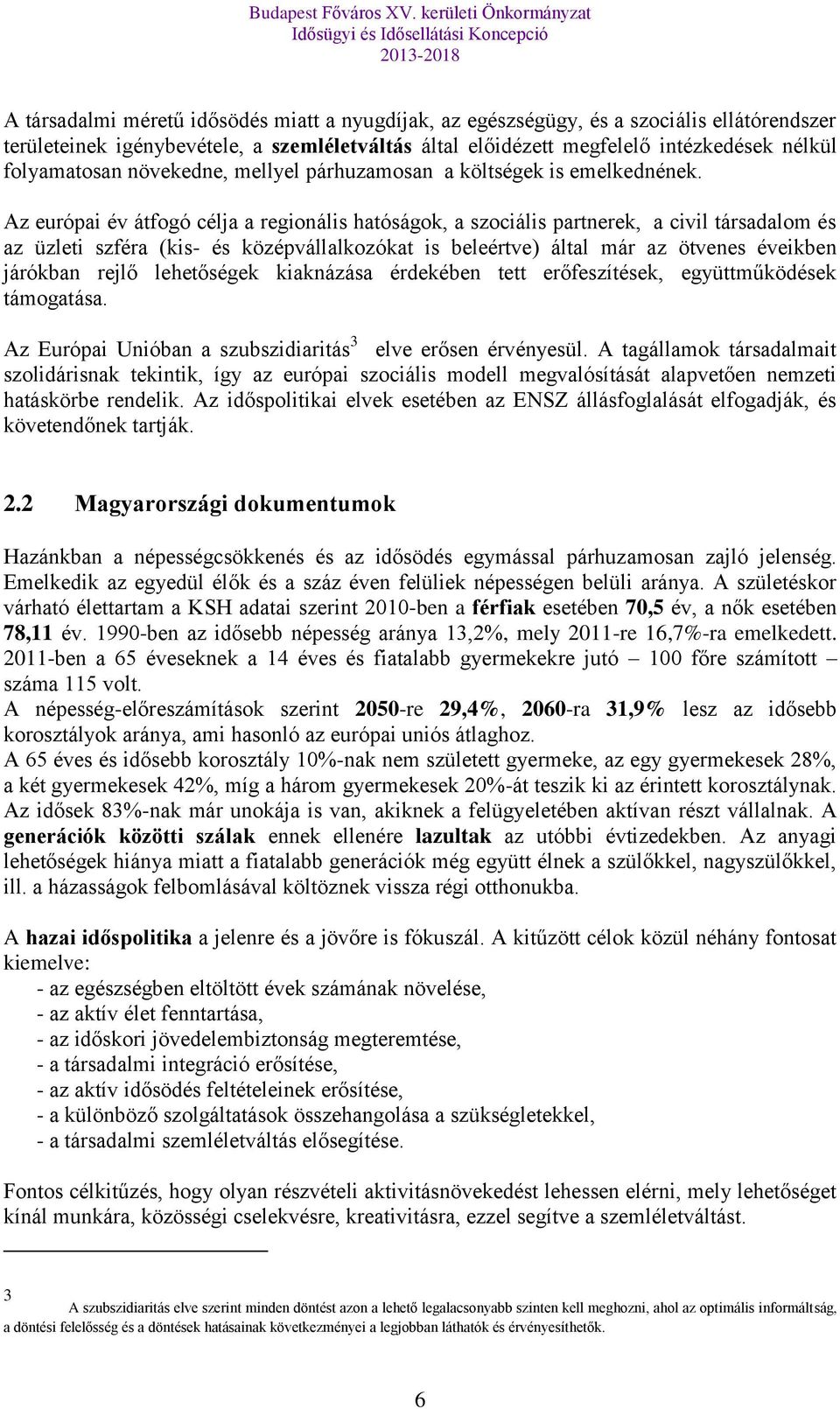 Az európai év átfogó célja a regionális hatóságok, a szociális partnerek, a civil társadalom és az üzleti szféra (kis- és középvállalkozókat is beleértve) által már az ötvenes éveikben járókban rejlő