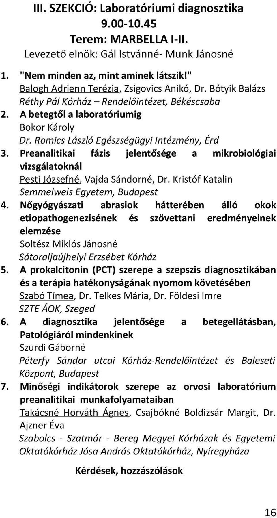 Romics László Egészségügyi Intézmény, Érd Preanalitikai fázis jelentősége a mikrobiológiai vizsgálatoknál Pesti Józsefné, Vajda Sándorné, Dr.