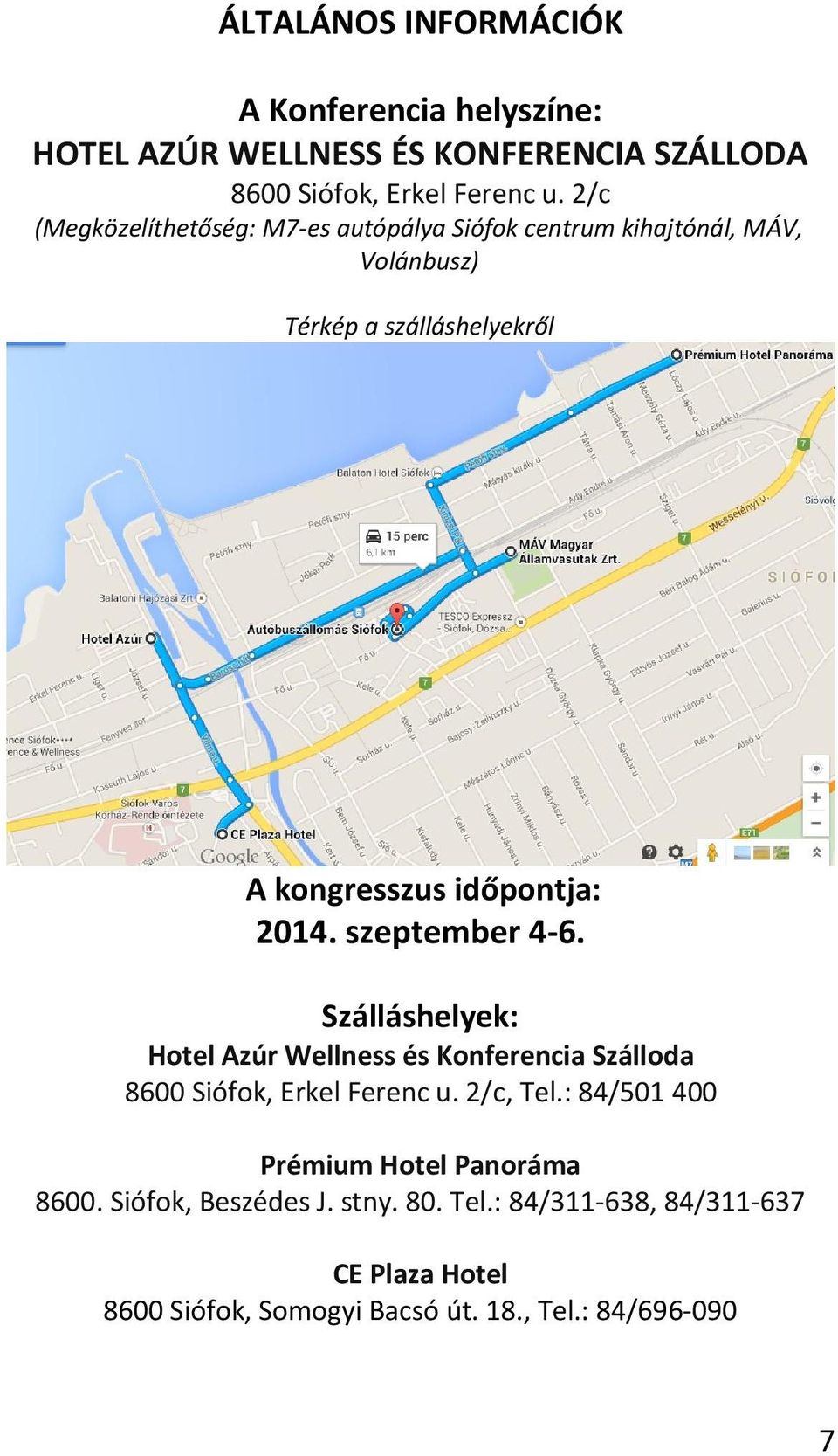 2014. szeptember 4-6. Szálláshelyek: Hotel Azúr Wellness és Konferencia Szálloda 8600 Siófok, Erkel Ferenc u. 2/c, Tel.