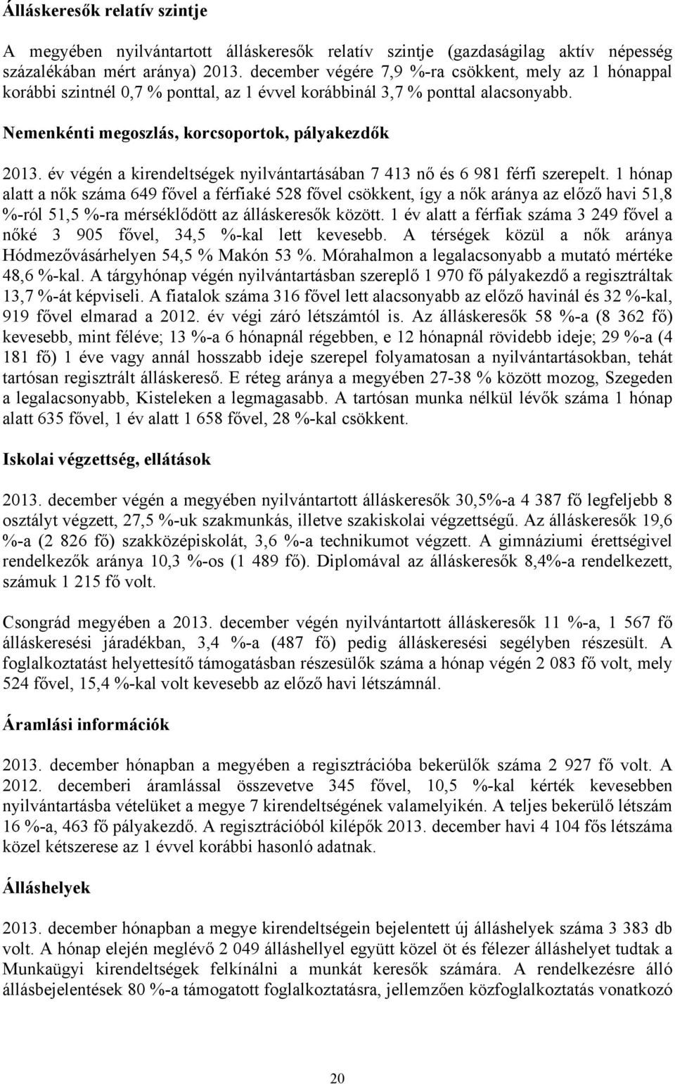 év végén a kirendeltségek nyilvántartásában 7 413 nő és 6 981 férfi szerepelt.