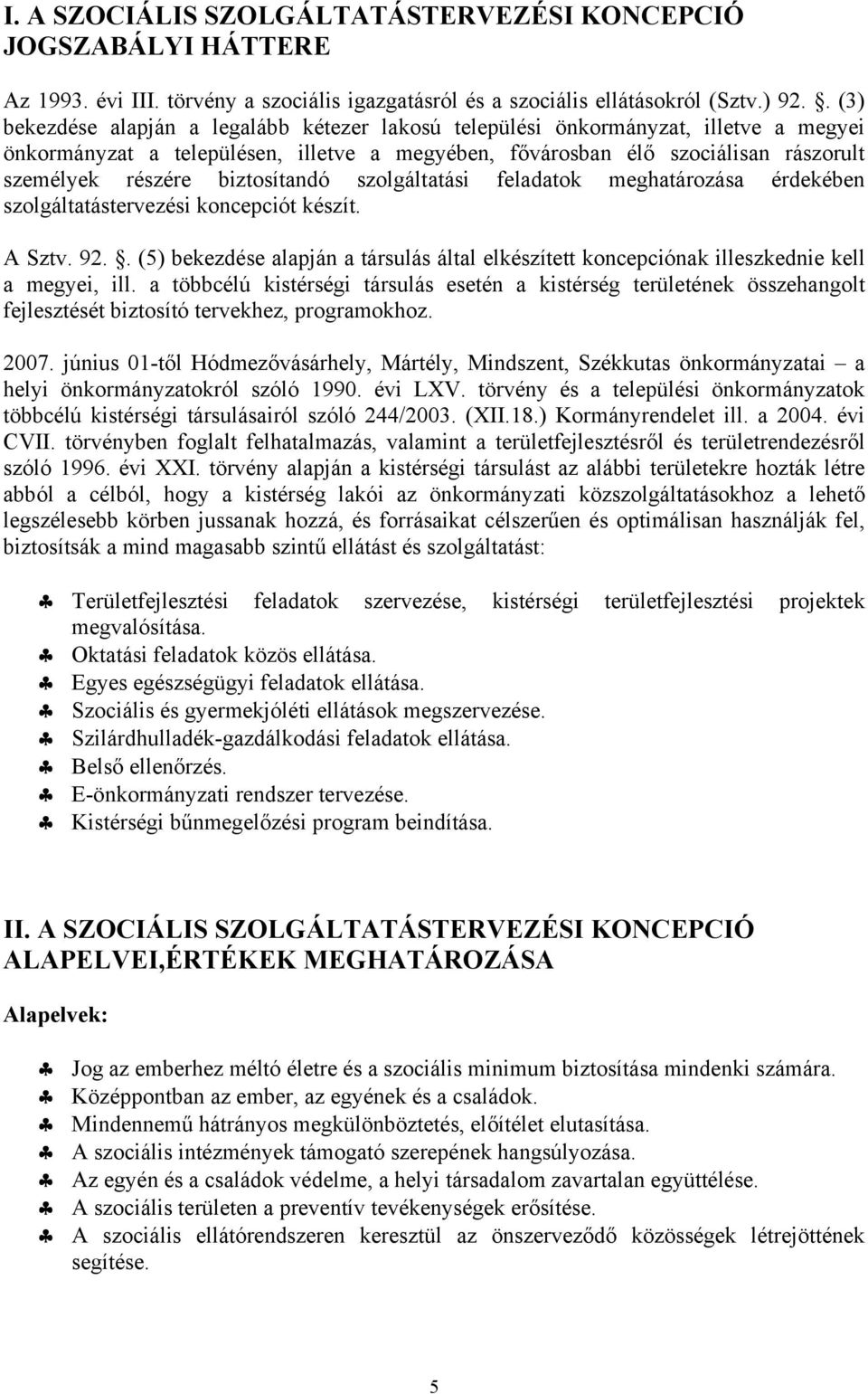 biztosítandó szolgáltatási feladatok meghatározása érdekében szolgáltatástervezési koncepciót készít. A Sztv. 92.