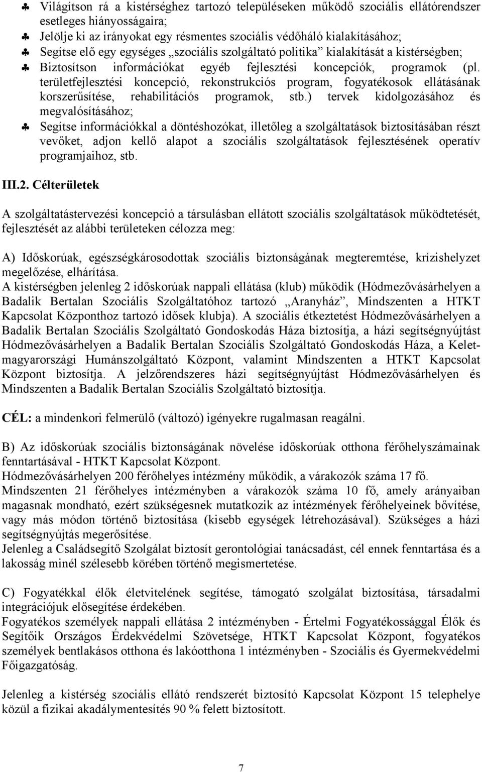 területfejlesztési koncepció, rekonstrukciós program, fogyatékosok ellátásának korszerűsítése, rehabilitációs programok, stb.