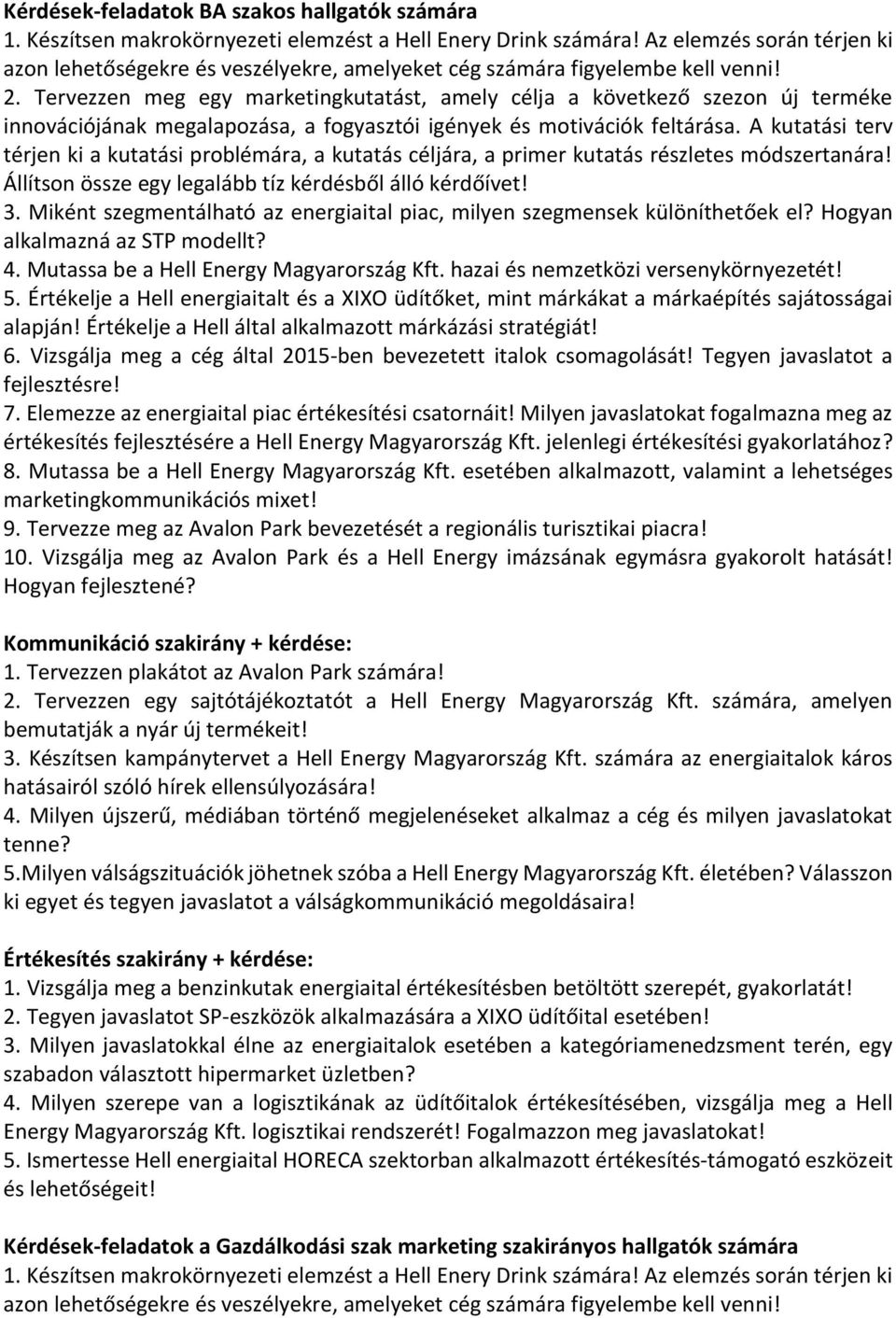 Tervezzen meg egy marketingkutatást, amely célja a következő szezon új terméke innovációjának megalapozása, a fogyasztói igények és motivációk feltárása.