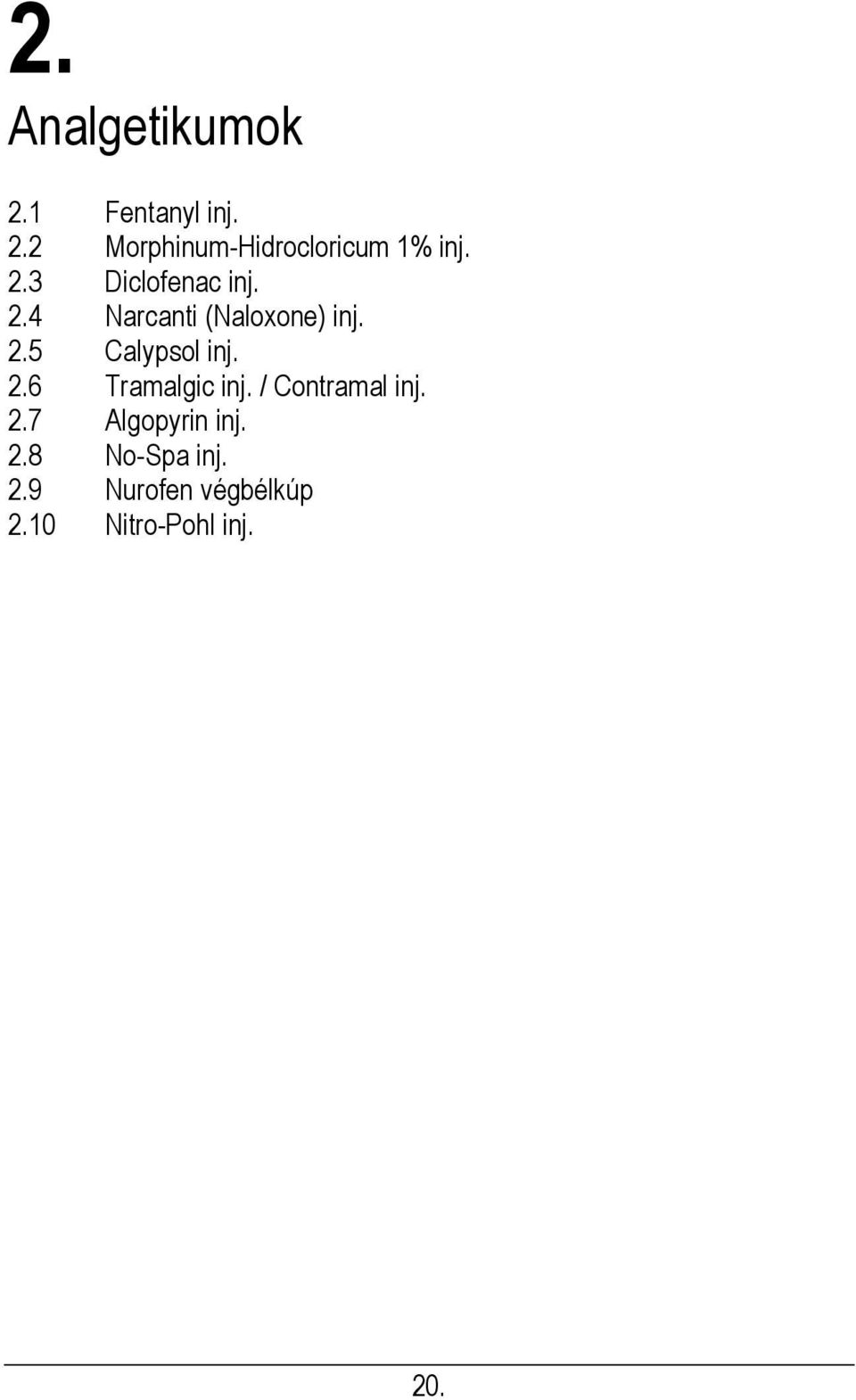 2.6 Tramalgic inj. / Contramal inj. 2.7 Algopyrin inj. 2.8 No-Spa inj.