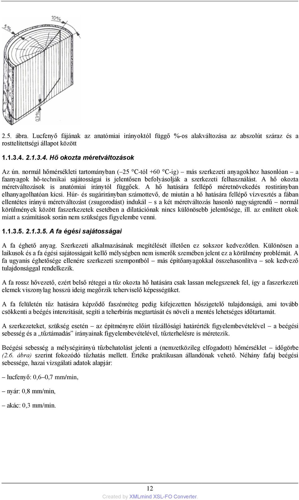 A hő okozta méretváltozások is anatómiai iránytól függőek. A hő hatására fellépő méretnövekedés rostirányban elhanyagolhatóan kicsi.