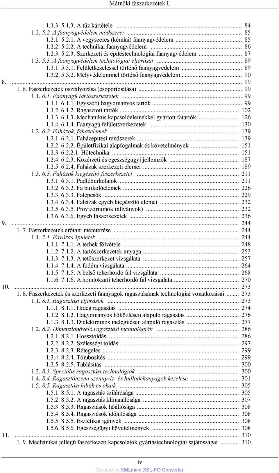 .. 90 8.... 99 1. 6. Faszerkezetek osztályozása (csoportosítása)... 99 1.1. 6.1. Faanyagú tartószerkezetek... 99 1.1.1. 6.1.1. Egyszerű hagyományos tartók... 99 1.1.2. 6.1.2. Ragasztott tartók... 102 1.