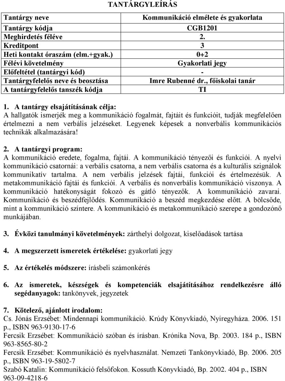 Legyenek képesek a nonverbális kommunikációs technikák alkalmazására! A kommunikáció eredete, fogalma, fajtái. A kommunikáció tényezői és funkciói.