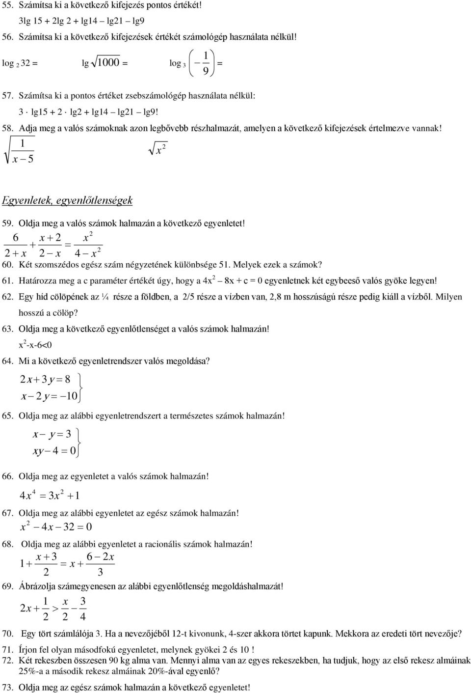 x x 5 Egyenletek, egyenlőtlenségek 59. Oldja meg a valós számok halmazán a következő egyenletet! 6 