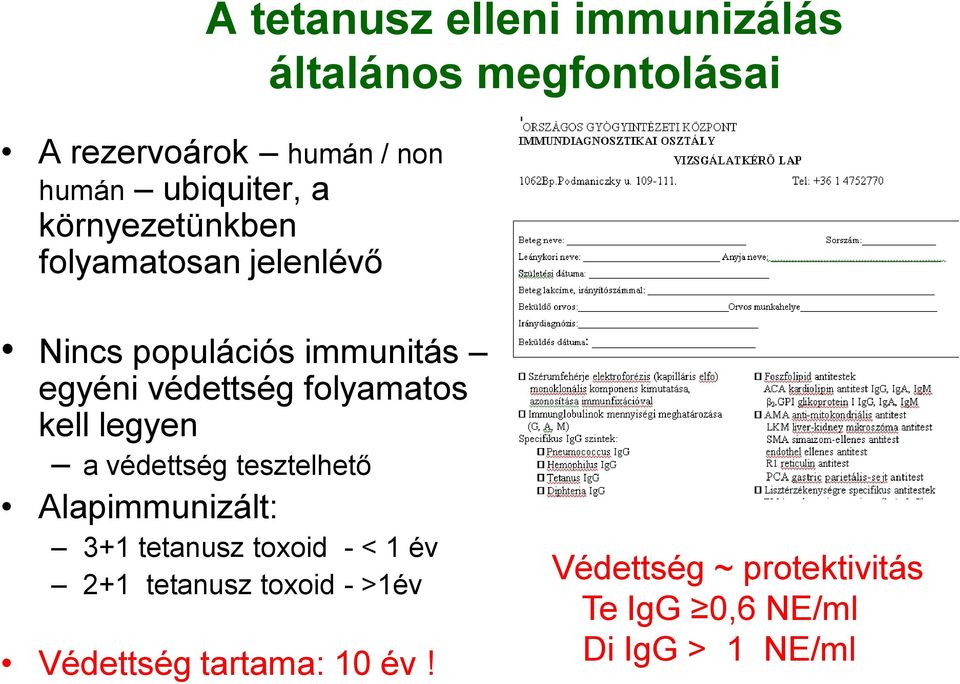 kell legyen a védettség tesztelhető Alapimmunizált: 3+1 tetanusz toxoid - < 1 év 2+1 tetanusz