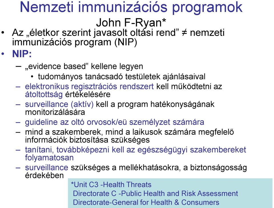 orvosok/eü személyzet számára mind a szakemberek, mind a laikusok számára megfelelő információk biztosítása szükséges tanítani, továbbképezni kell az egészségügyi szakembereket