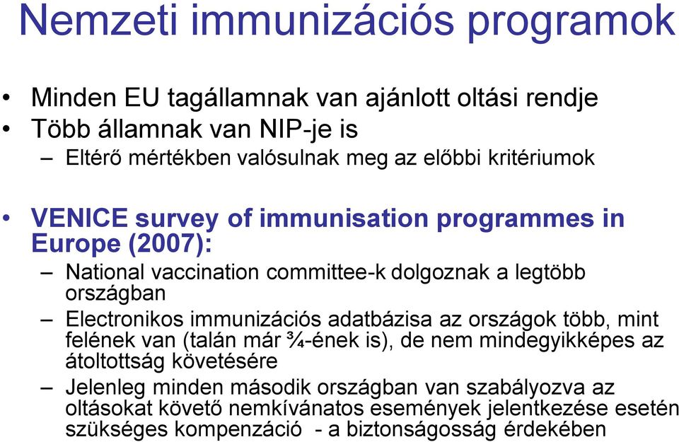 Electronikos immunizációs adatbázisa az országok több, mint felének van (talán már ¾-ének is), de nem mindegyikképes az átoltottság követésére