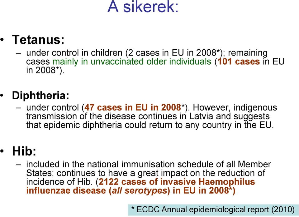 However, indigenous transmission of the disease continues in Latvia and suggests that epidemic diphtheria could return to any country in the EU.