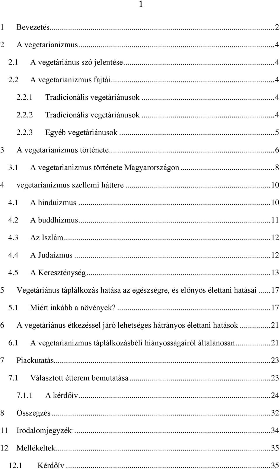 4 A Judaizmus... 12 4.5 A Kereszténység... 13 5 Vegetáriánus táplálkozás hatása az egészségre, és előnyös élettani hatásai... 17 5.1 Miért inkább a növények?