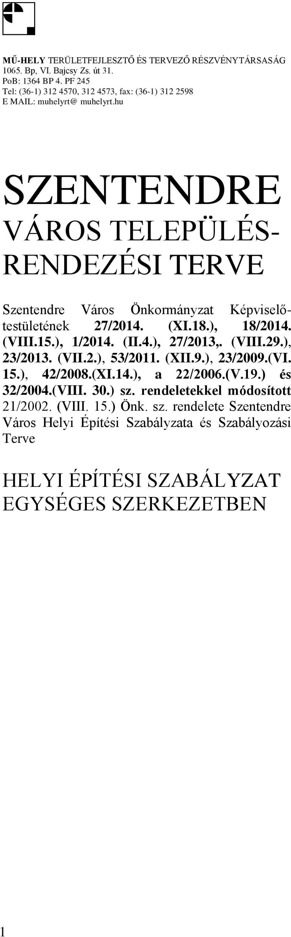 hu SZENTENDRE VÁROS TELEPÜLÉS- RENDEZÉSI TERVE Szentendre Város Önkormányzat Képviselőtestületének 27/2014. (XI.18.), 18/2014. (VIII.15.), 1/2014. (II.4.), 27/2013,.