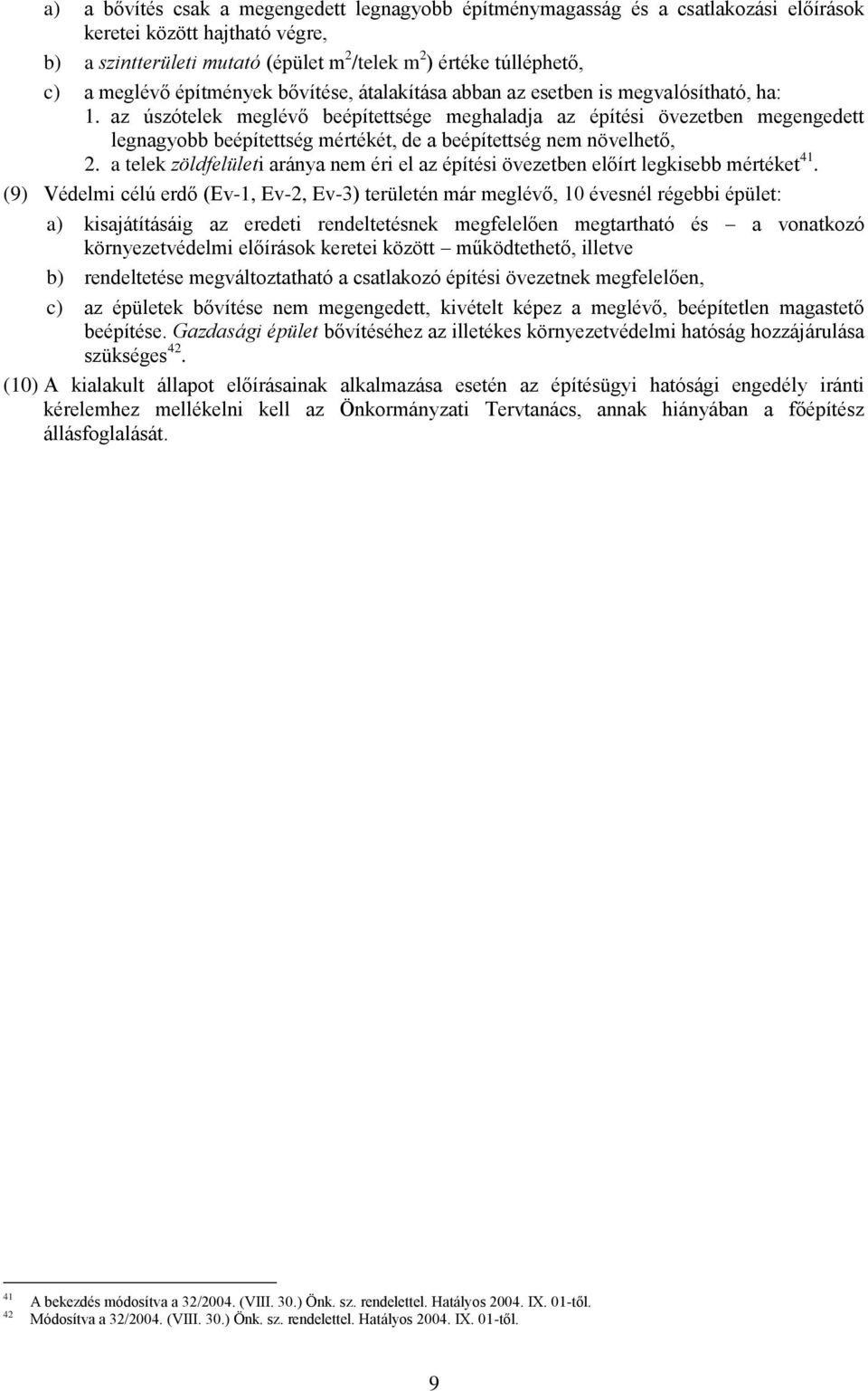 az úszótelek meglévő beépítettsége meghaladja az építési övezetben megengedett legnagyobb beépítettség mértékét, de a beépítettség nem növelhető, 2.