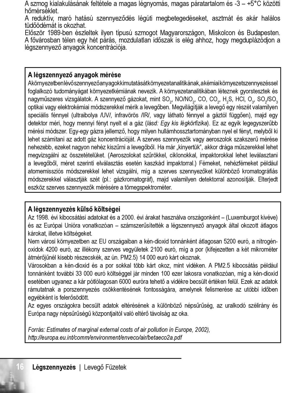 A fővárosban télen egy hét párás, mozdulatlan időszak is elég ahhoz, hogy megduplázódjon a légszennyező anyagok koncentrációja.