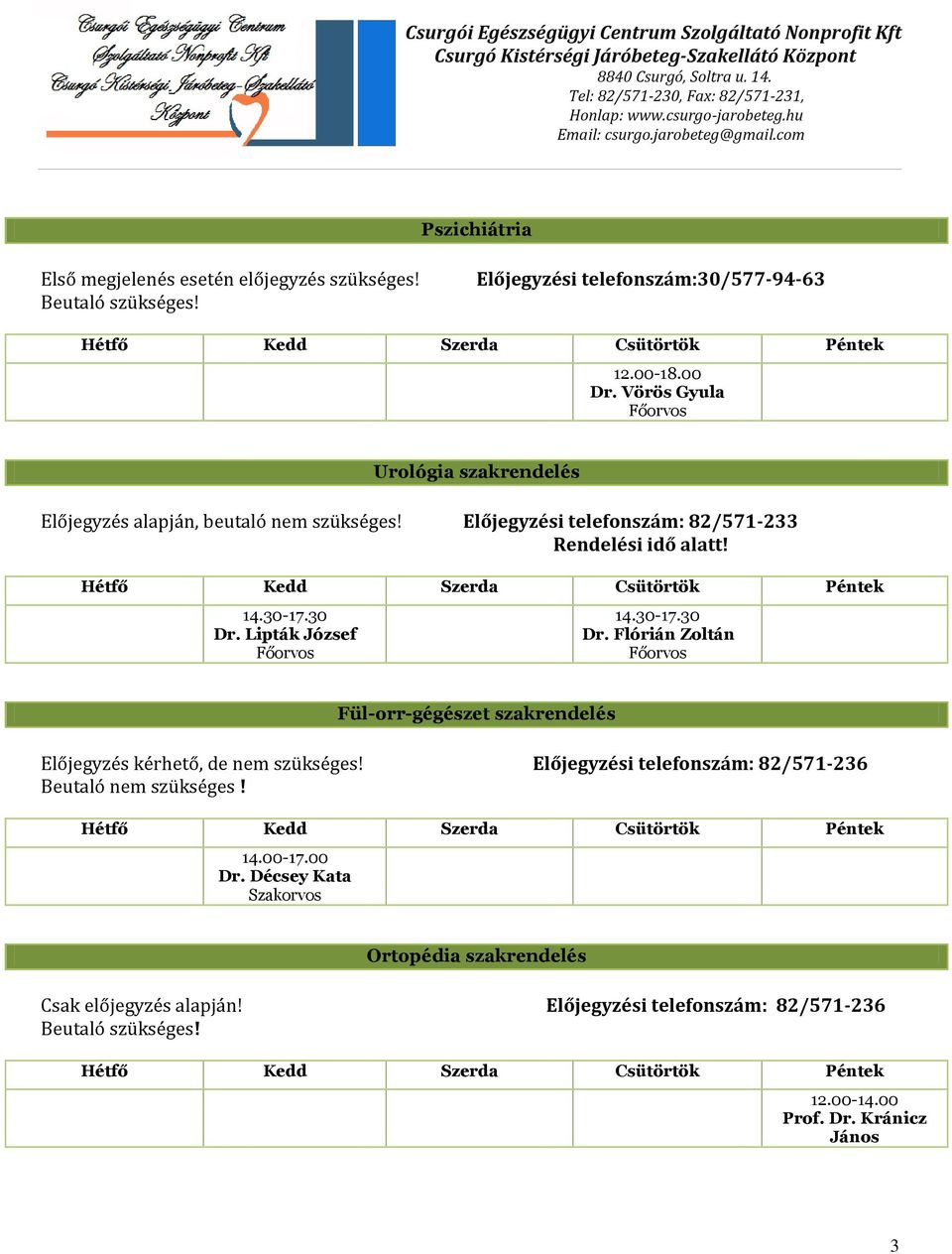 Előjegyzési telefonszám: 82/571-233 Rendelési idő alatt! 14.30-17.30 Dr.