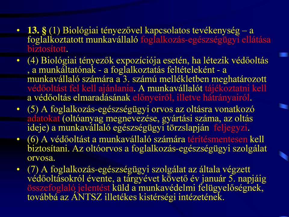 számú mellékletben meghatározott védőoltást fel kell ajánlania. A munkavállalót tájékoztatni kell a védőoltás elmaradásának előnyeiről, illetve hátrányairól.