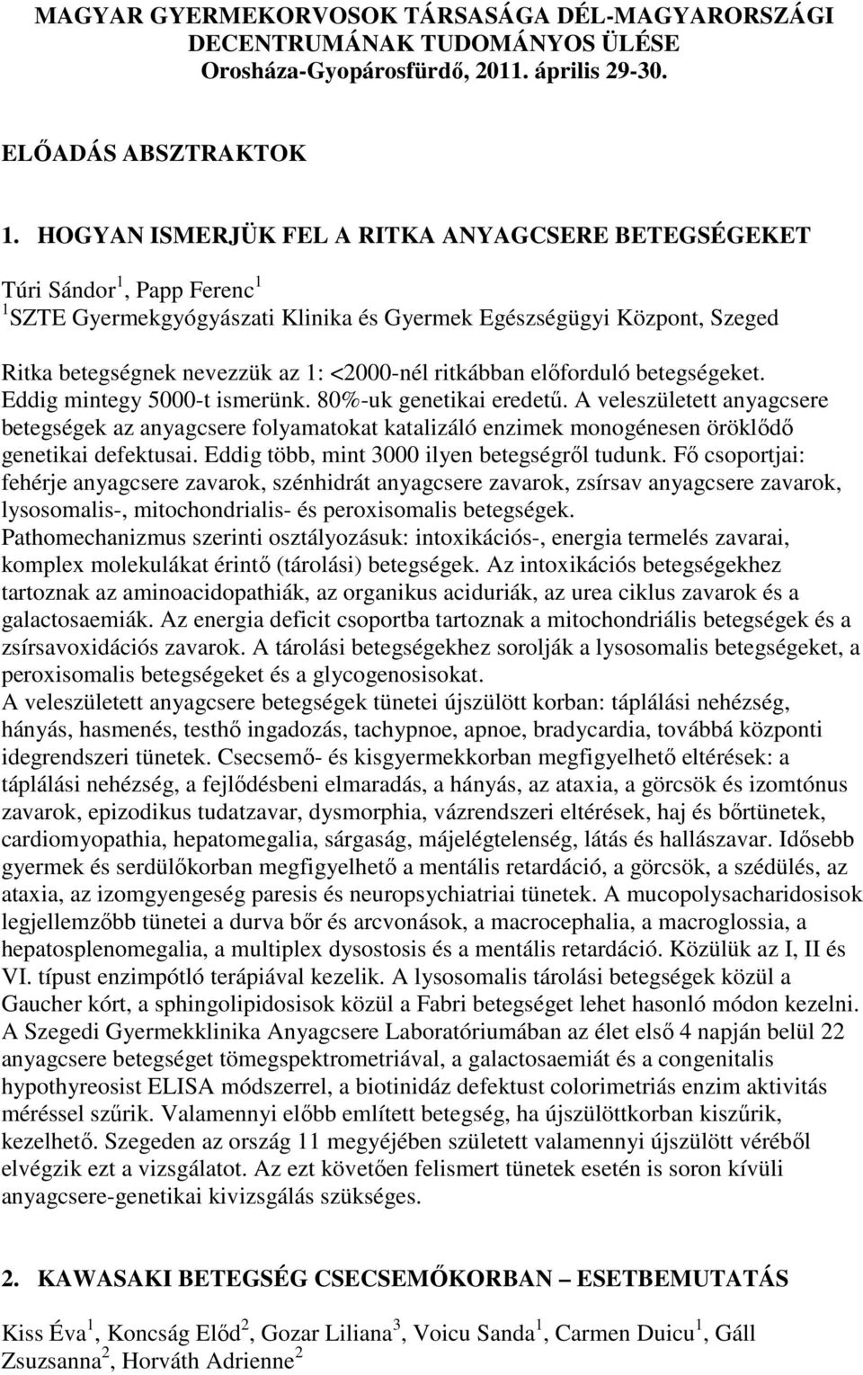 ritkábban előforduló betegségeket. Eddig mintegy 5000-t ismerünk. 80%-uk genetikai eredetű.