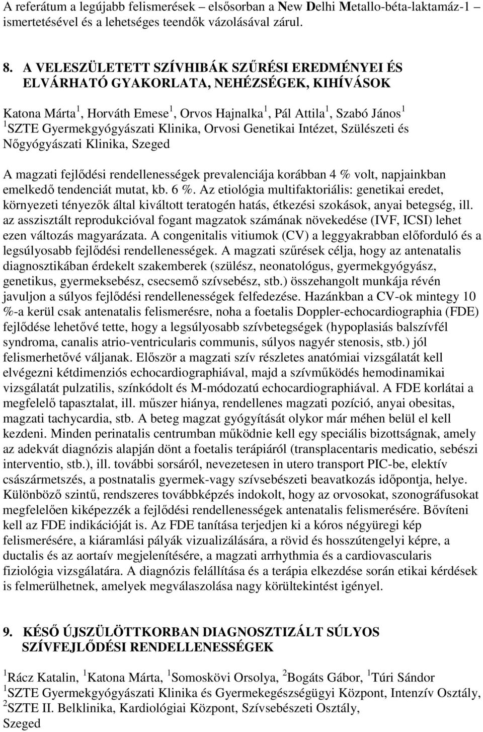 Klinika, Orvosi Genetikai Intézet, Szülészeti és Nőgyógyászati Klinika, Szeged A magzati fejlődési rendellenességek prevalenciája korábban 4 % volt, napjainkban emelkedő tendenciát mutat, kb. 6 %.