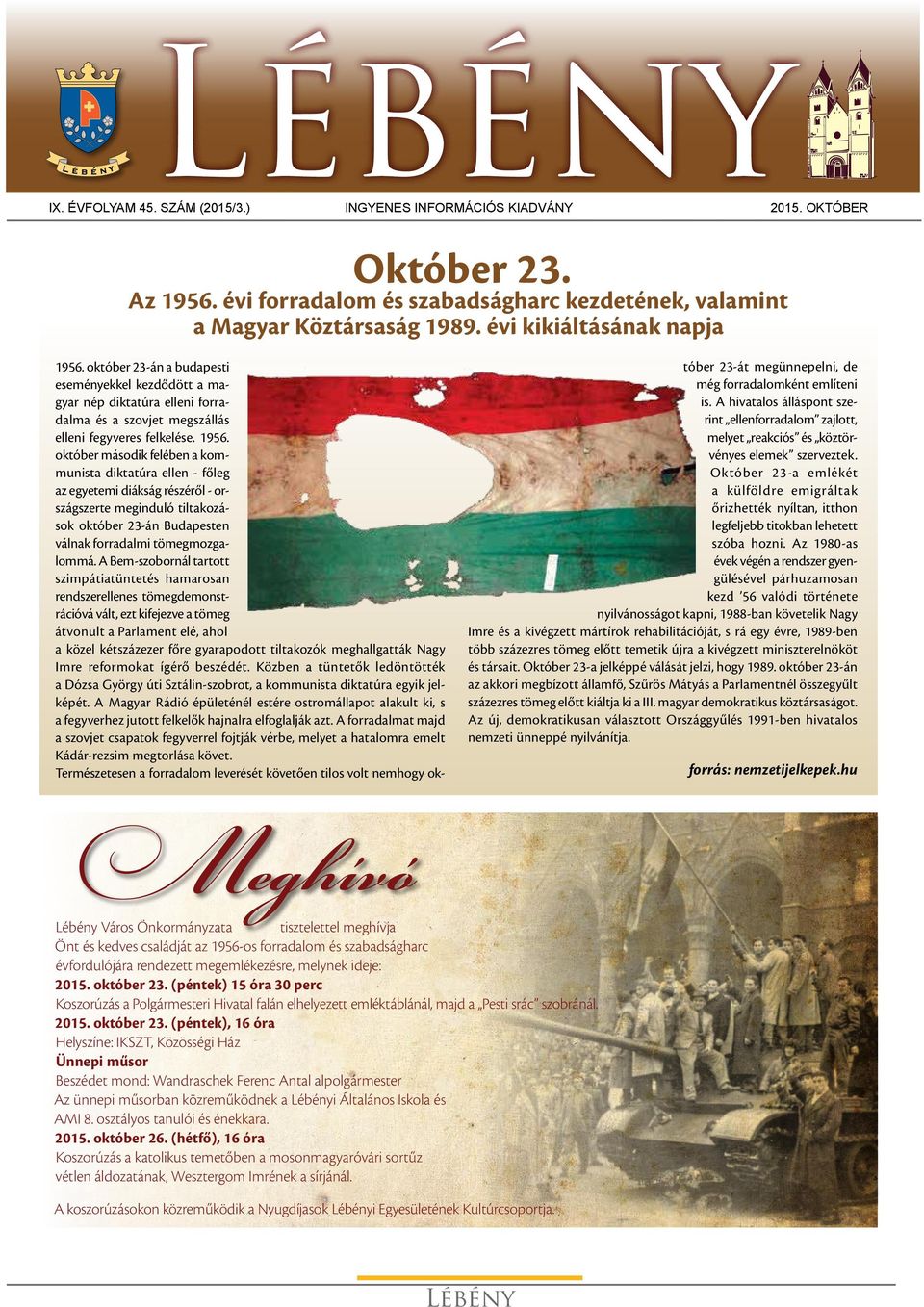 október 23-án a budapesti eseményekkel kezdődött a magyar nép diktatúra elleni forradalma és a szovjet megszállás elleni fegyveres felkelése. 1956.