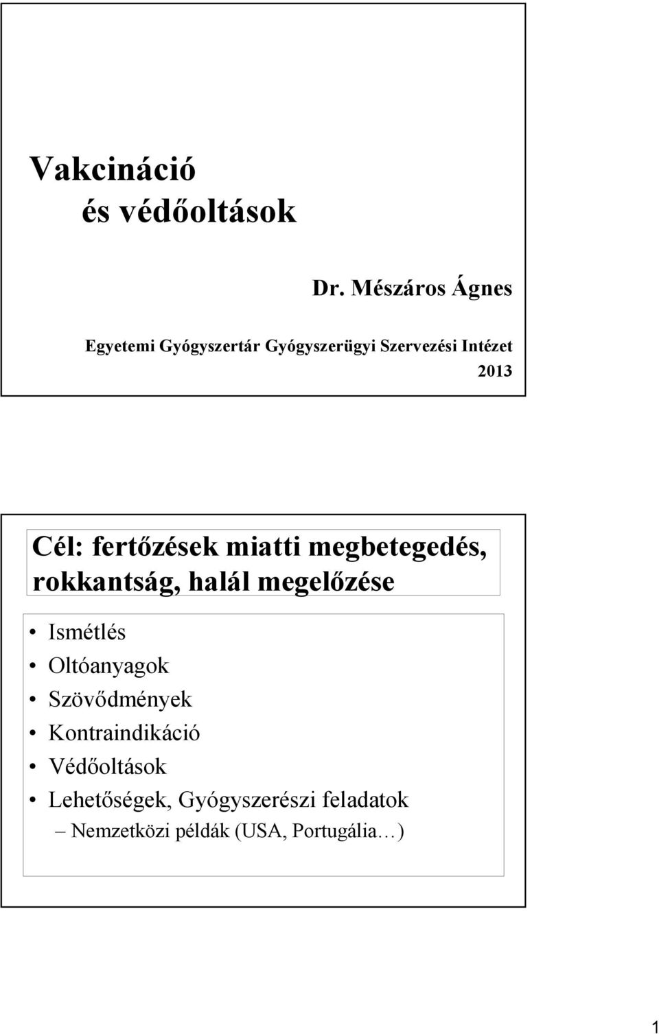 Cél: fertızések miatti megbetegedés, rokkantság, halál megelızése Ismétlés