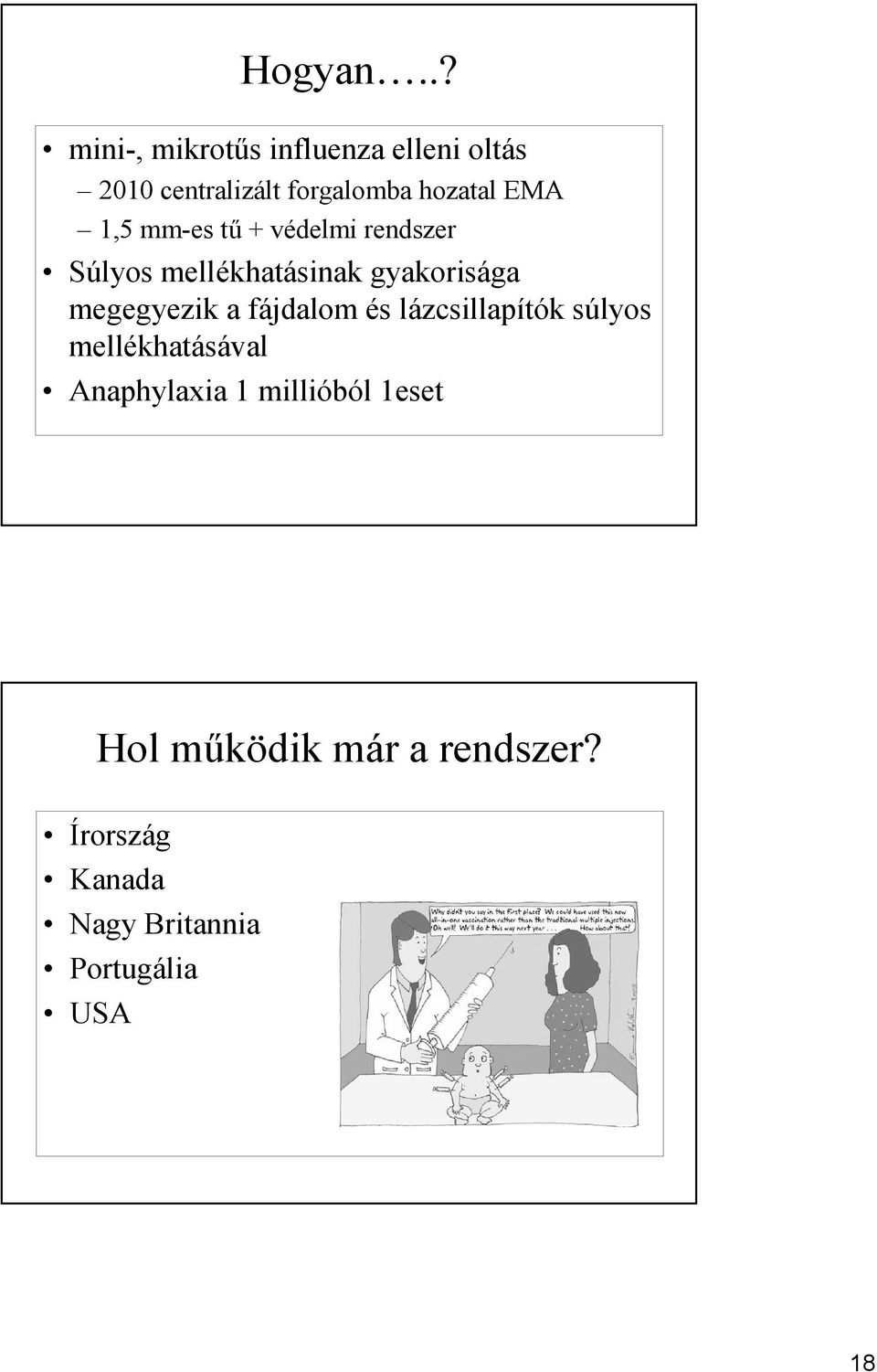 EMA 1,5 mm-es tő + védelmi rendszer Súlyos mellékhatásinak gyakorisága megegyezik