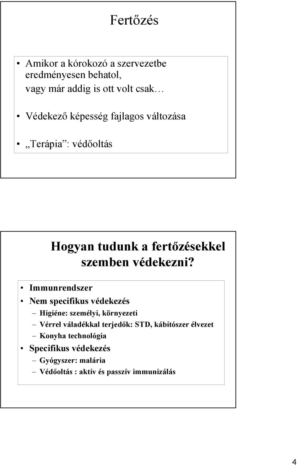 Immunrendszer Nem specifikus védekezés Higiéne: személyi, környezeti Vérrel váladékkal terjedık: STD,