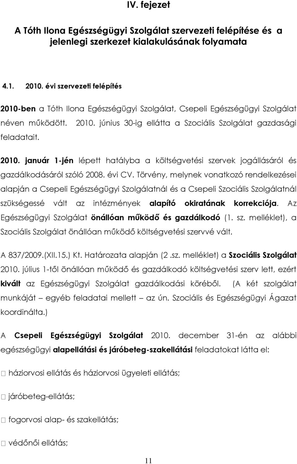 január 1-jén lépett hatályba a költségvetési szervek jogállásáról és gazdálkodásáról szóló 2008. évi CV.