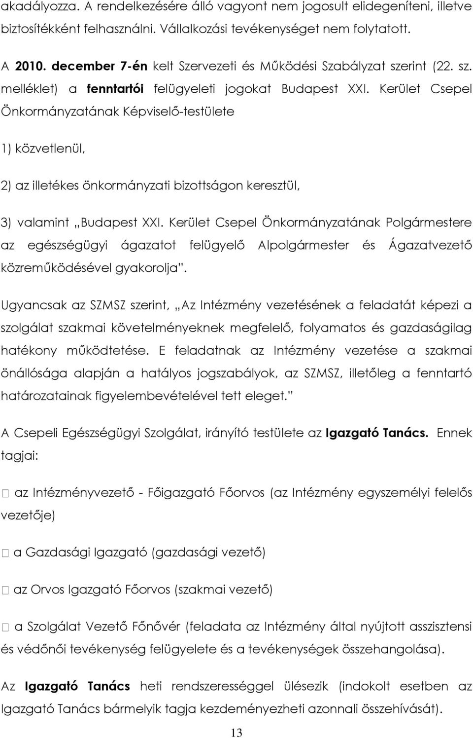 Kerület Csepel Önkormányzatának Képviselő-testülete 1) közvetlenül, 2) az illetékes önkormányzati bizottságon keresztül, 3) valamint Budapest XXI.