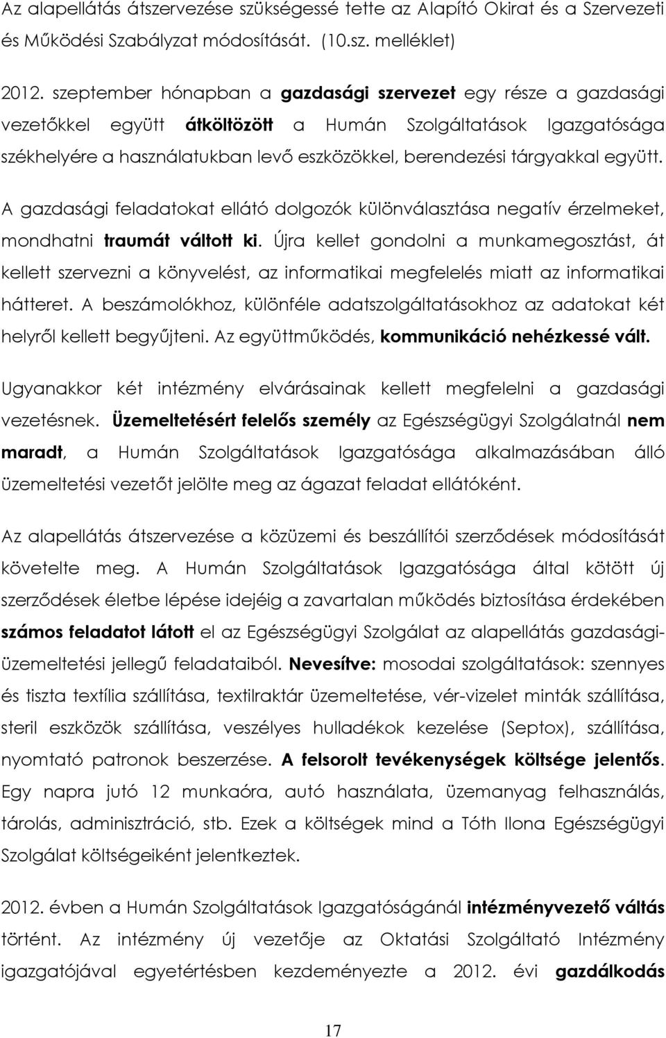 együtt. A gazdasági feladatokat ellátó dolgozók különválasztása negatív érzelmeket, mondhatni traumát váltott ki.