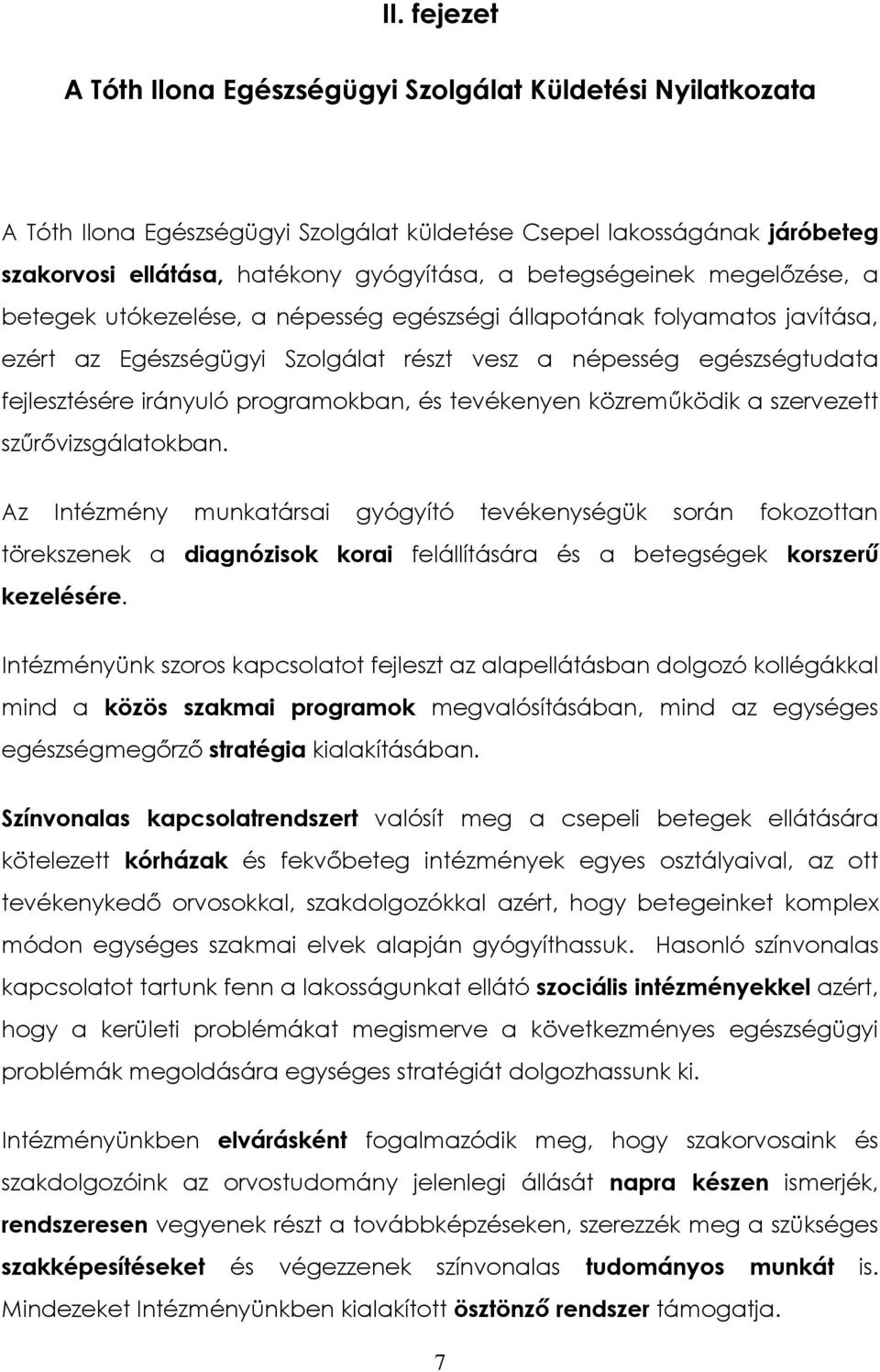 programokban, és tevékenyen közreműködik a szervezett szűrővizsgálatokban.