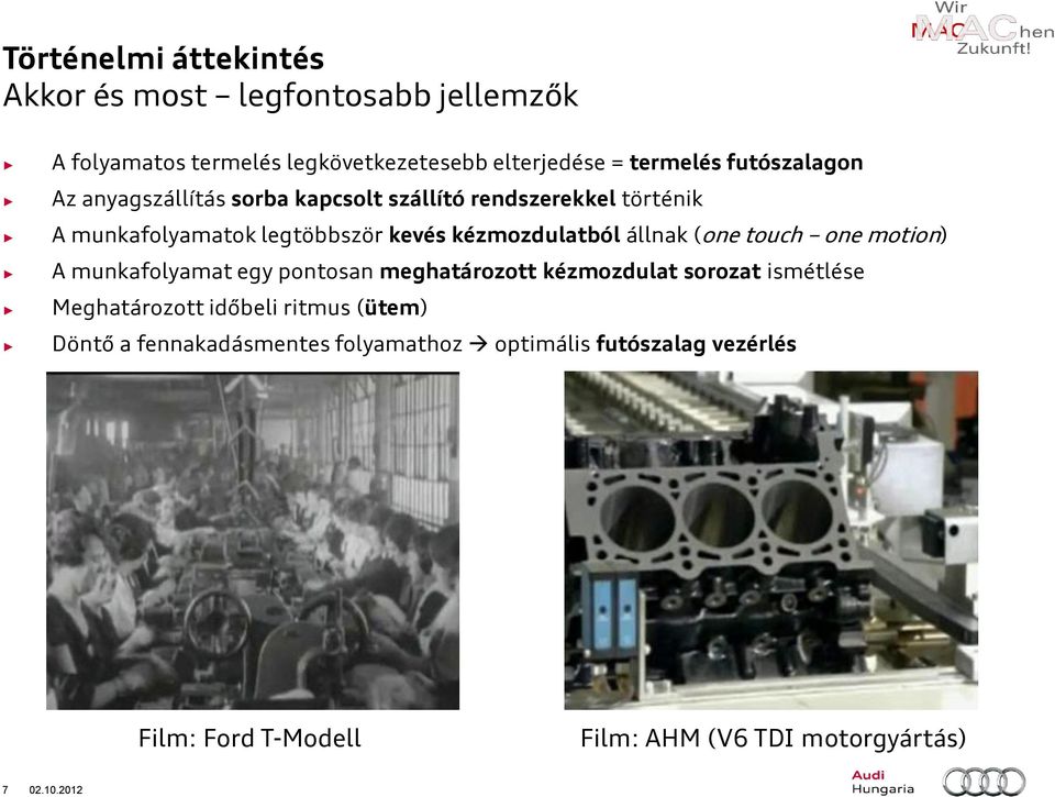 állnak (one touch one motion) A munkafolyamat egy pontosan meghatározott kézmozdulat sorozat ismétlése Meghatározott időbeli