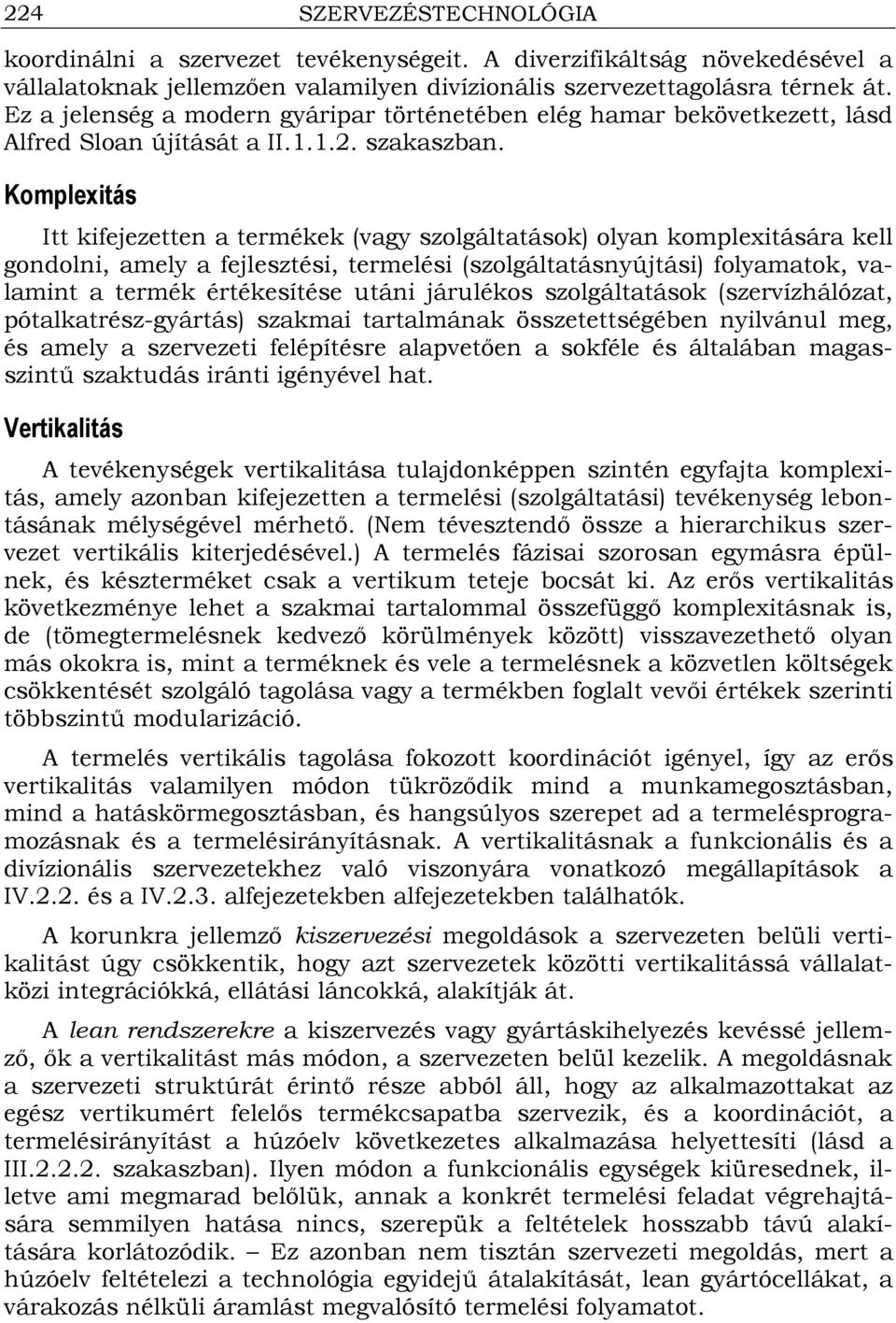 Komplexitás Itt kifejezetten a termékek (vagy szolgáltatások) olyan komplexitására kell gondolni, amely a fejlesztési, termelési (szolgáltatásnyújtási) folyamatok, valamint a termék értékesítése