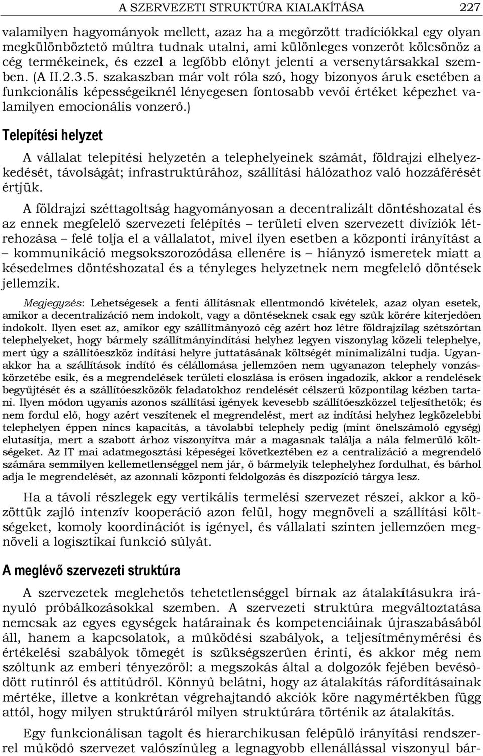 szakaszban már volt róla szó, hogy bizonyos áruk esetében a funkcionális képességeiknél lényegesen fontosabb vevıi értéket képezhet valamilyen emocionális vonzerı.