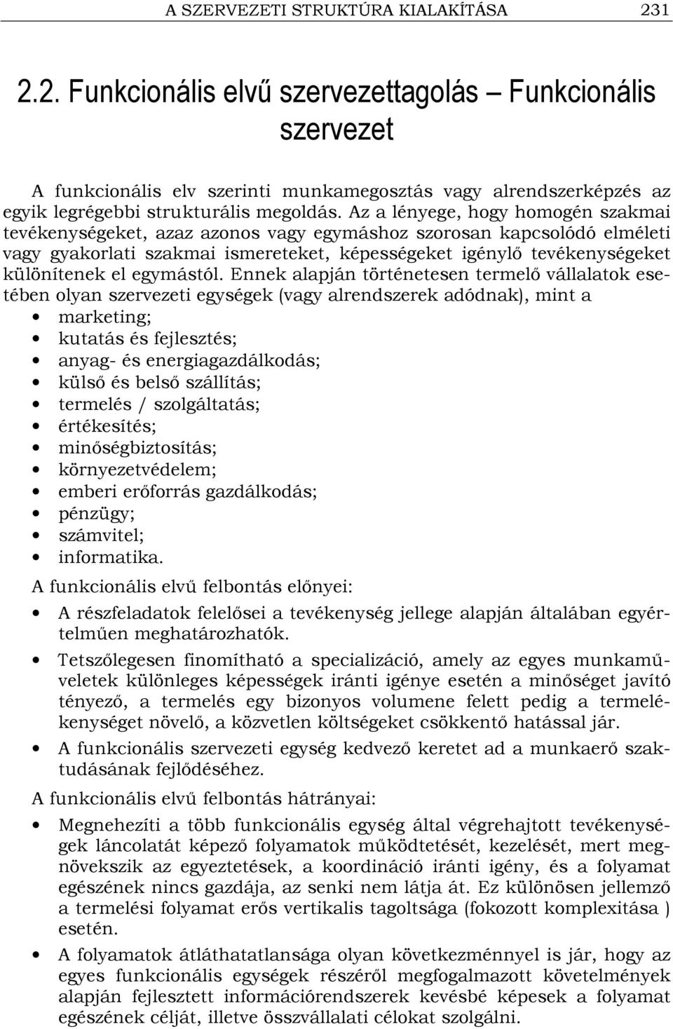 Az a lényege, hogy homogén szakmai tevékenységeket, azaz azonos vagy egymáshoz szorosan kapcsolódó elméleti vagy gyakorlati szakmai ismereteket, képességeket igénylı tevékenységeket különítenek el